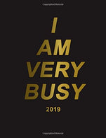 I Am Very Busy 2019: Black gold planner with weekly. to-do lists. inspirational quotes and funny holidays. The perfect 2019 organizer with vision bo