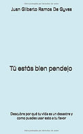 T&uacute; est&aacute;s bien pendejo: Descubre por qu&eacute; tu vida es un desastre y como puedes usar esto a tu favor (Spanish Edition)