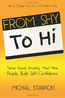 From Shy to Hi: Tame Social Anxiety. Meet New People and Build  Self-Confidence (How to Change Your Life in 10 Minutes a Day)