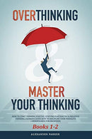 Overthinking & Master Your Thinking - Books 1-2: How To Start Thinking Positive. Stop Procrastinating & Negative Thinking. Ultimate Guide Ho