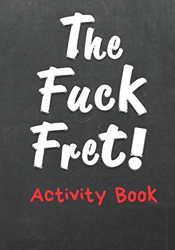 The Fuck Fret Activity Book: A Panic. Anxiety & Anti-Depression Activities Workbook for Woman