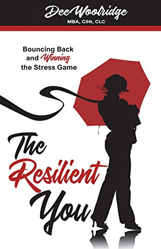The Resilient You: Bouncing Back and Winning the Stress Game