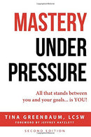 Mastery Under Pressure: All that stands between  you and your goals...is YOU!