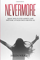 Nevermore: Quick ways to stop anxiety and end panic attacks once and for all
