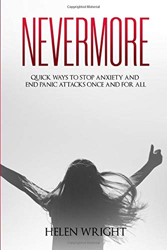Nevermore: Quick ways to stop anxiety and end panic attacks once and for all