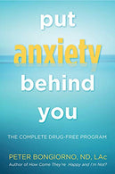 Put Anxiety Behind You: The Complete Drug-Free Program
