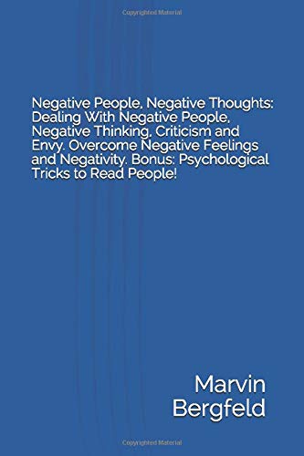 Negative People. Negative Thoughts: Dealing With Negative People. Negative Thinking. Criticism and Envy. Overcome Negative Feelings and Negativity.