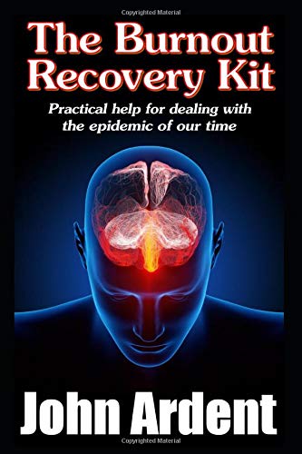 The Burnout Recovery Kit: Practical help for dealing with the epidemic of our time