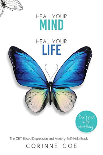Heal Your Mind Heal Your Life: A Self-Help Book For Depression and Anxiety