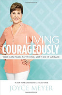 Living Courageously: You Can Face Anything. Just Do It Afraid