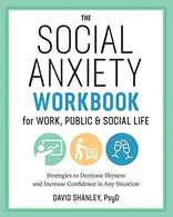 The Social Anxiety Workbook for Work. Public & Social Life: Strategies to Decrease Shyness and Increase Confidence in Any Situation