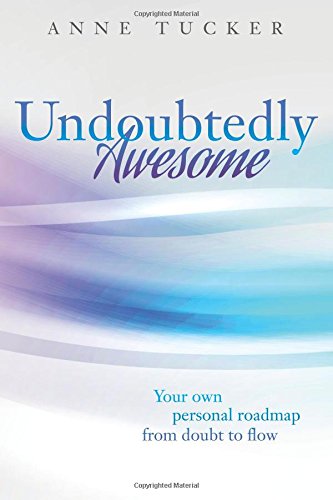 Undoubtedly Awesome: Your own personal roadmap from doubt to flow