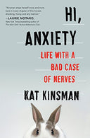 Hi. Anxiety: Life With a Bad Case of Nerves
