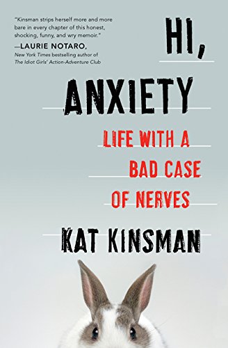 Hi. Anxiety: Life With a Bad Case of Nerves