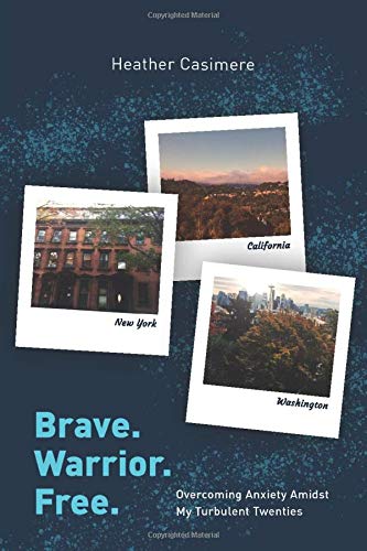 Brave. Warrior. Free.: Overcoming Anxiety Amidst My Turbulent Twenties