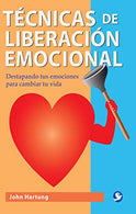 T&eacute;cnicas de liberaci&oacute;n emocional: Destapando tus emociones para cambiar tu vida (Spanish Edition)