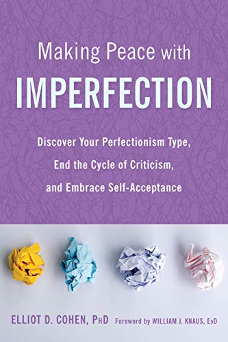 Making Peace with Imperfection: Discover Your Perfectionism Type. End the Cycle of Criticism. and Embrace Self-Acceptance