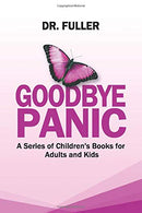 GOODBYE PANIC (A Series of Therapeutic Children's Books for Adults and Kids)