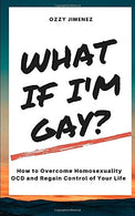 What If I'm Gay?: How to Overcome Homosexuality OCD and Regain Control of Your Life.
