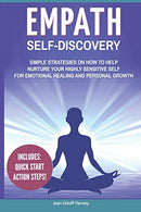Empath Self-Discovery: Simple Strategies on How to Help Nurture your Highly Sensitive Self for Emotional Healing and Personal Growth (Includes: Quic