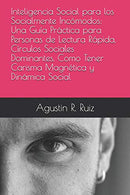 Inteligencia Social para los Socialmente Inc&oacute;modos: Una Gu&iacute;a Pr&aacute;ctica para Personas de Lectura R&aacute;pida. C&iacute;rculos S