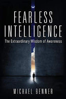 Fearless Intelligence: The Extraordinary Wisdom of Awareness