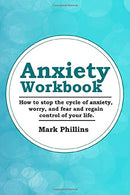 Anxiety Workbook: How To Stop The Cycle Of Anxiety. Worry And Fear. And Regain Control Of Your Life