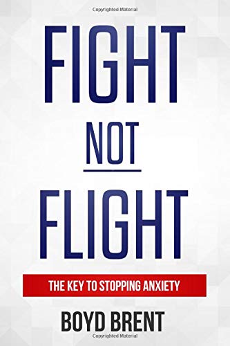 Fight NOT Flight: The Key To Stopping Anxiety: Also a powerful solution for PTSD. OCD and PHOBIAS