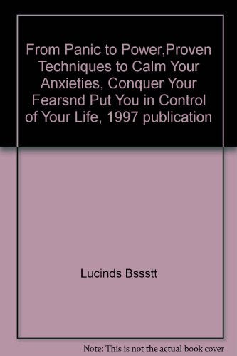 From Panic to Power.Proven Techniques to Calm Your Anxieties. Conquer Your Fearsnd Put You in Control of Your Life. 1997 publication