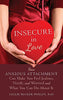 Insecure in Love: How Anxious Attachment Can Make You Feel Jealous. Needy. and Worried and What You Can Do About It