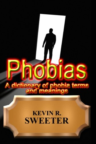 Phobias - A dictionary of phobia terms and meanings