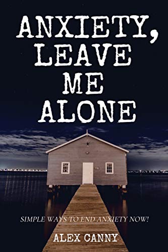 Anxiety. Leave Me Alone: Simple Ways To End Anxiety Now (self help. mental disorder. depression) (Positive Energy)