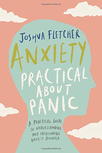 Anxiety: Practical about Panic: A Practical Guide to Understanding and Overcoming Anxiety Disorder