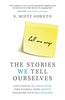 The Stories We Tell Ourselves: Stop Jumping to Conclusions. Free Yourself from Anxiety. Transform Your Relationships.