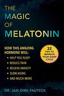 The Magic of Melatonin: How this Amazing Hormone Will Help You Sleep. Reduce Pain. Relieve Anxiety. Slow Aging. and Much More