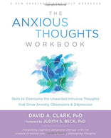 The Anxious Thoughts Workbook: Skills to Overcome the Unwanted Intrusive Thoughts that Drive Anxiety. Obsessions. and Depression (New Harbinger Self