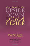 When the World  Was Upside Down: A Perspective on Depression