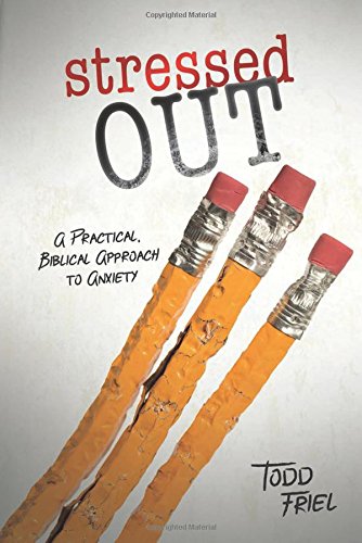 Stressed Out: A Practical. Biblical Approach to Anxiety