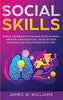 Social Skills: Simple Techniques to Manage Your Shyness. Improve Conversations. Develop Your Charisma and Make Friends In No Time