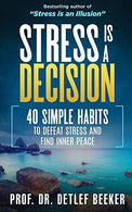 Stress is a Decision: 40 Simple Habits to Defeat Stress and Find Inner Peace (5 Minutes for a Better Life)