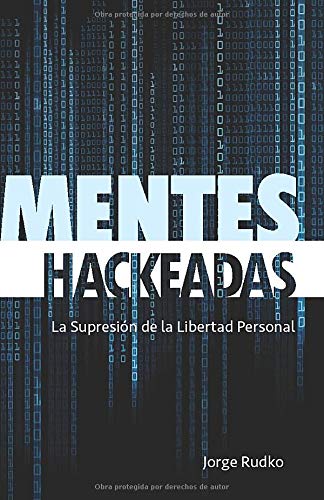 MENTES HACKEADAS: La Supresi&oacute;n de la Libertad Personal (Spanish Edition)