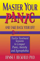 Master Your Panic: Twelve Treatment Sessions to Conquer Panic. Anxiety & Agoraphobia (Master Your Panic & Take Back Your Life)