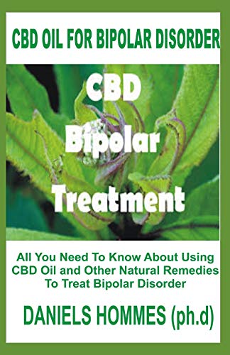 CBD OIL FOR BIPOLAR DISORDER: Treating & Managing Bipolar Disease with Cannabis and Hemp Oil