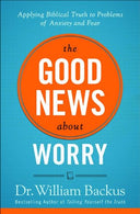 Good News About Worry. The: Applying Biblical Truth to Problems of Anxiety and Fear