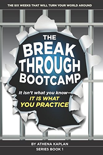The Breakthrough Boot Camp. It isn't what you know. It is what you practice.: The 6 weeks that will turn your World around. (The Breakthrough Boot C