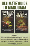 Ultimate Guide To Marijuana: 2 Books In 1 - Growing Marijuana & Cannabis & Weed 101 - A Guide To Horticulture. Stocks. Business. Investing.