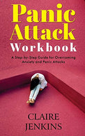 Panic Attack Workbook: A Step-by-Step Guide For Overcoming Anxiety and Panic Attacks