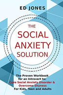 The Social Anxiety Solution: The Proven Workbook for an Introvert to Cure Social Anxiety Disorder & Overcome Shyness - For Kids. Teen and Adults
