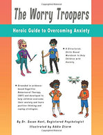 The Worry Troopers Heroic Guide to Overcoming Anxiety (Kids Hero Series) (Volume 1)
