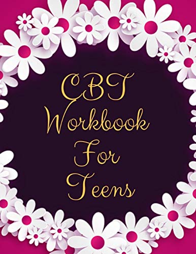 CBT Workbook For Teens: Ideal and Perfect Gift CBT Workbook For Teens| Best gift for Kids. You. Parent. Wife. Husband. Boyfriend. Girlfriend| Gift W